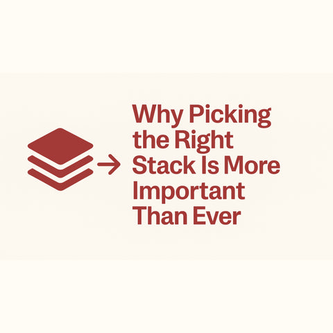 Why Picking the Right Stack Is More Important Than Ever