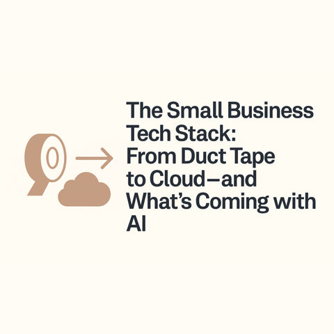 The Small Business Tech Stack: From Duct Tape to Cloud — and What’s Coming with AI